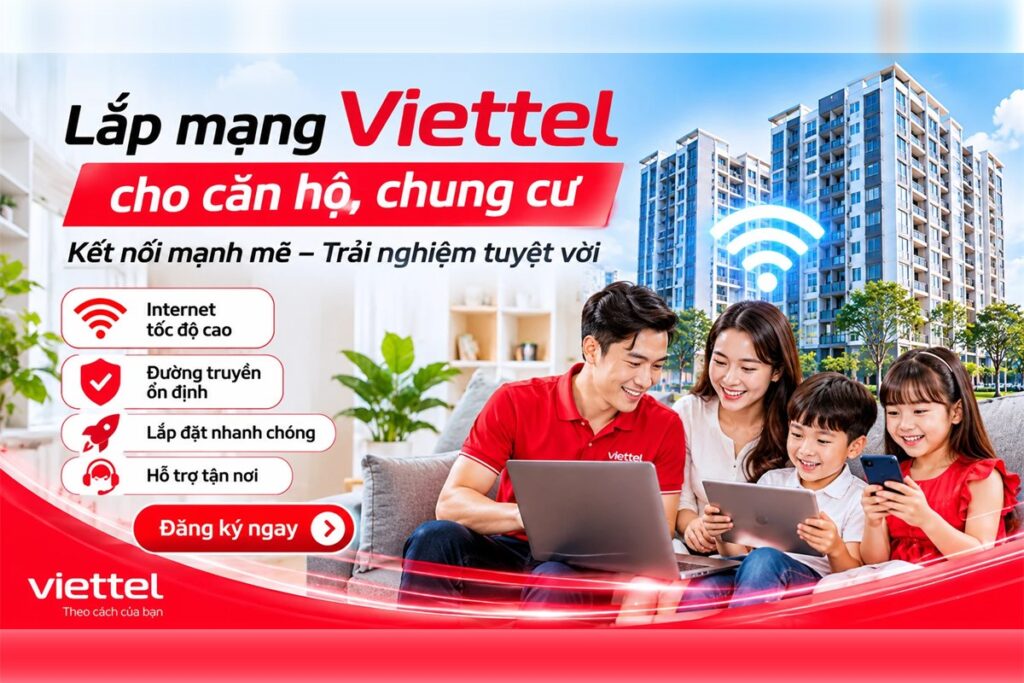 Lắp mạng Viettel cho căn hộ, chung cư: Internet tốc độ cao, đường truyền ổn định, lắp đặt nhanh
