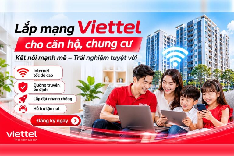 Lắp mạng Viettel cho căn hộ, chung cư: Internet tốc độ cao, đường truyền ổn định, lắp đặt nhanh