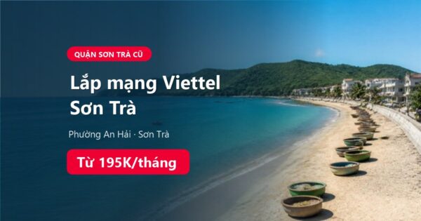 Lắp mạng Viettel phường An Hải và Sơn Trà, Đà Nẵng, giá từ 195K/tháng