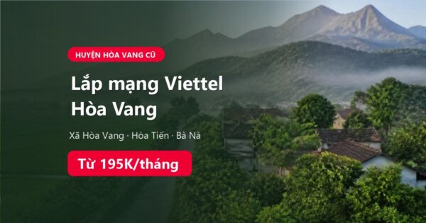 Lắp mạng Viettel Hòa Vang Đà Nẵng: xã Hòa Vang, Hòa Tiến, Bà Nà