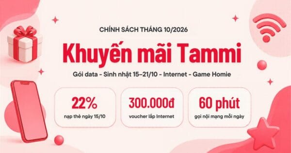 Khuyến mãi Viettel Tammi tháng 10/2026: nạp thẻ 22%, voucher Internet 300.000đ, gọi nội mạng 60 phút mỗi ngày