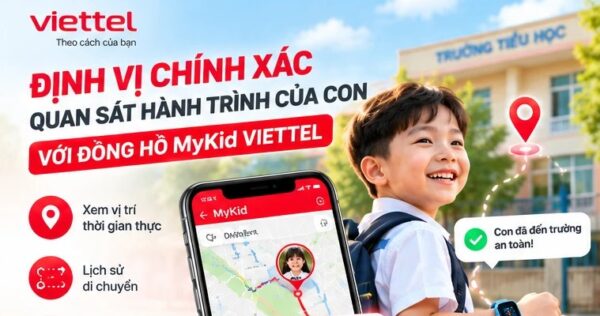 Đồng hồ MyKid Viettel định vị chính xác, xem vị trí thời gian thực trên ứng dụng và nhận cảnh báo khi con đến trường