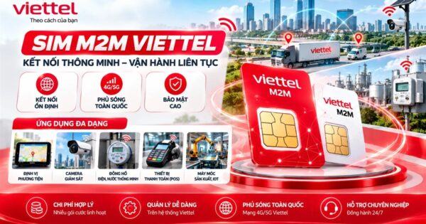SIM M2M Viettel: kết nối ổn định, phủ sóng toàn quốc 4G/5G, dùng cho định vị phương tiện, camera giám sát, đồng hồ điện nước, máy POS, máy móc IoT