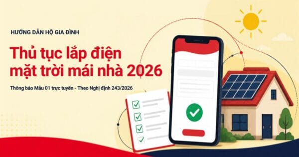 Thủ tục lắp điện mặt trời mái nhà 2026: thông báo Mẫu 01 trực tuyến trên điện thoại và danh sách việc cần làm